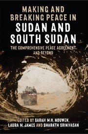 Making and Breaking Peace in Sudan and South Sudan Making and Breaking Peace in Sudan and South Sudan