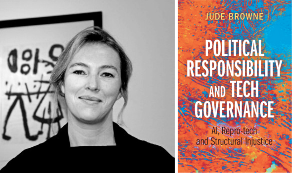 Political Responsibility and Tech Governance AI, Repro-tech and Structural Injustice by Dr Jude Browne Political Responsibility and Tech Governance AI, Repro-tech and Structural Injustice by Dr Jude Browne