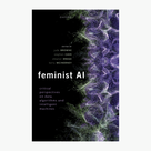 Feminist AI: Critical Perspectives on Algorithms, Data, and Intelligent Machines.